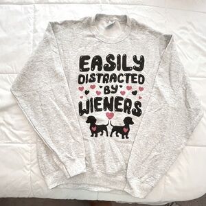 Gray Sweatshirt “Easily Distracted By Wieners” Size M. NWOT
